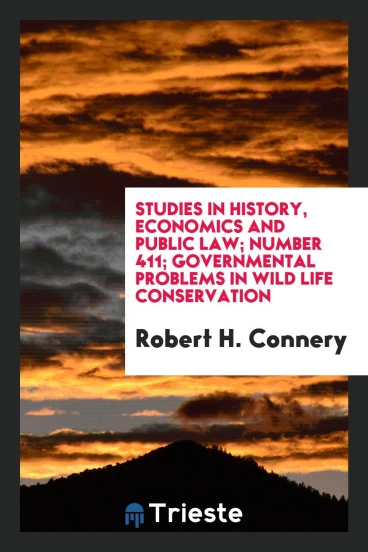 Studies in History, Economics and Public law; Number 411; Governmental problems in wild life conservation