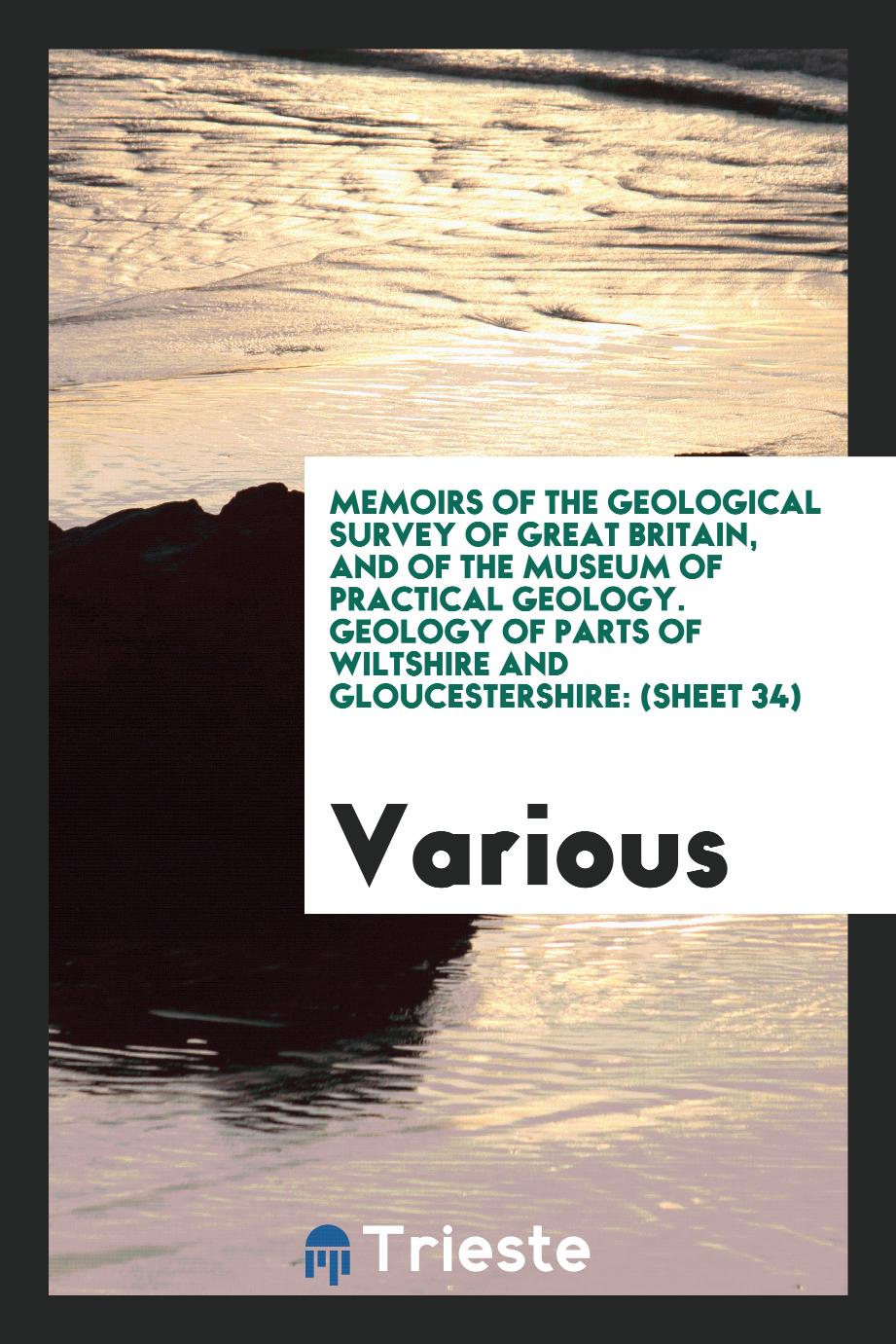 Memoirs of the Geological Survey of Great Britain, and of the Museum of Practical Geology. Geology of Parts of Wiltshire and Gloucestershire: (Sheet 34)
