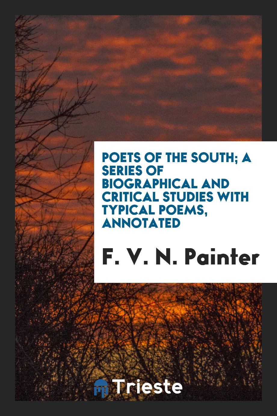 Poets of the South; a series of biographical and critical studies with typical poems, annotated