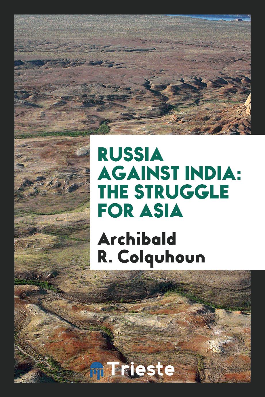 Russia Against India: The Struggle for Asia
