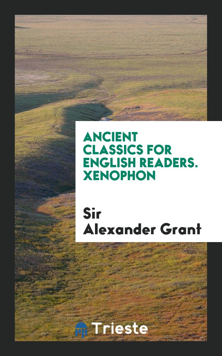 Ancient Classics for English Readers. Xenophon