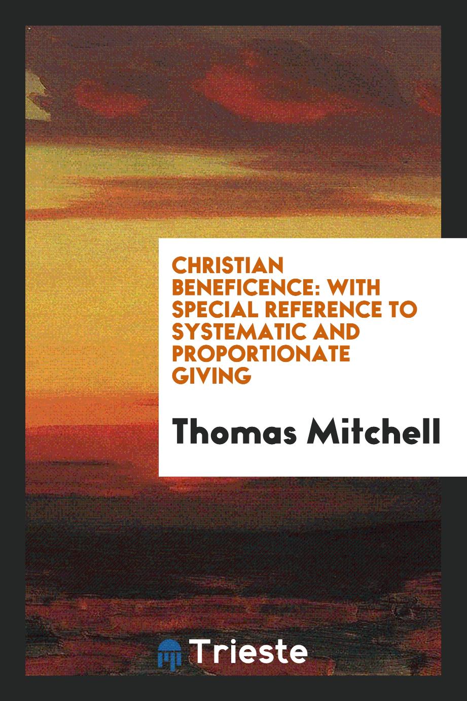 Christian beneficence: with special reference to systematic and proportionate giving