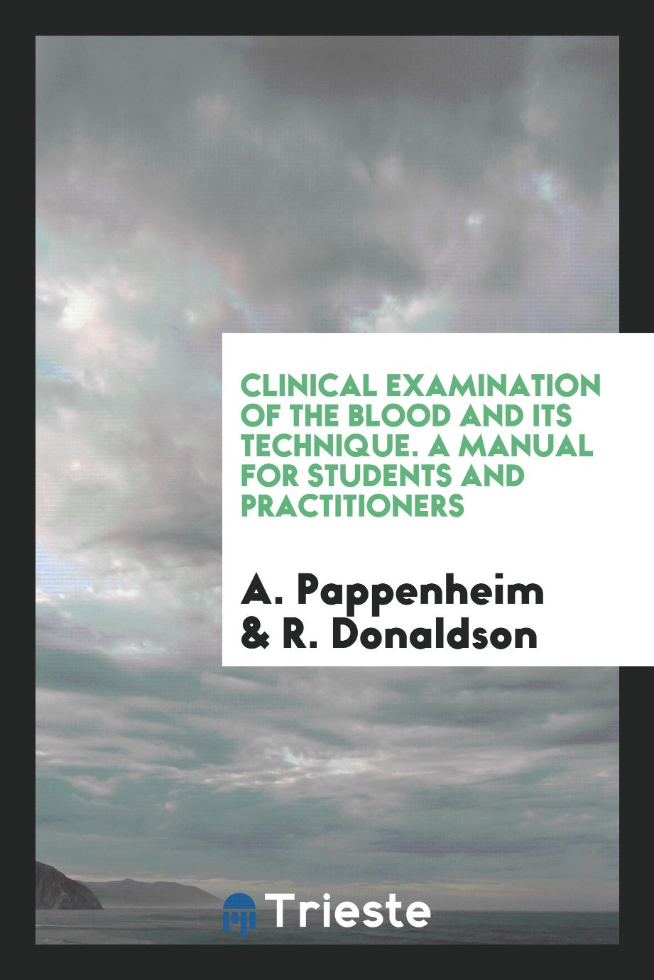 Clinical Examination of the Blood and Its Technique. A Manual for Students and Practitioners