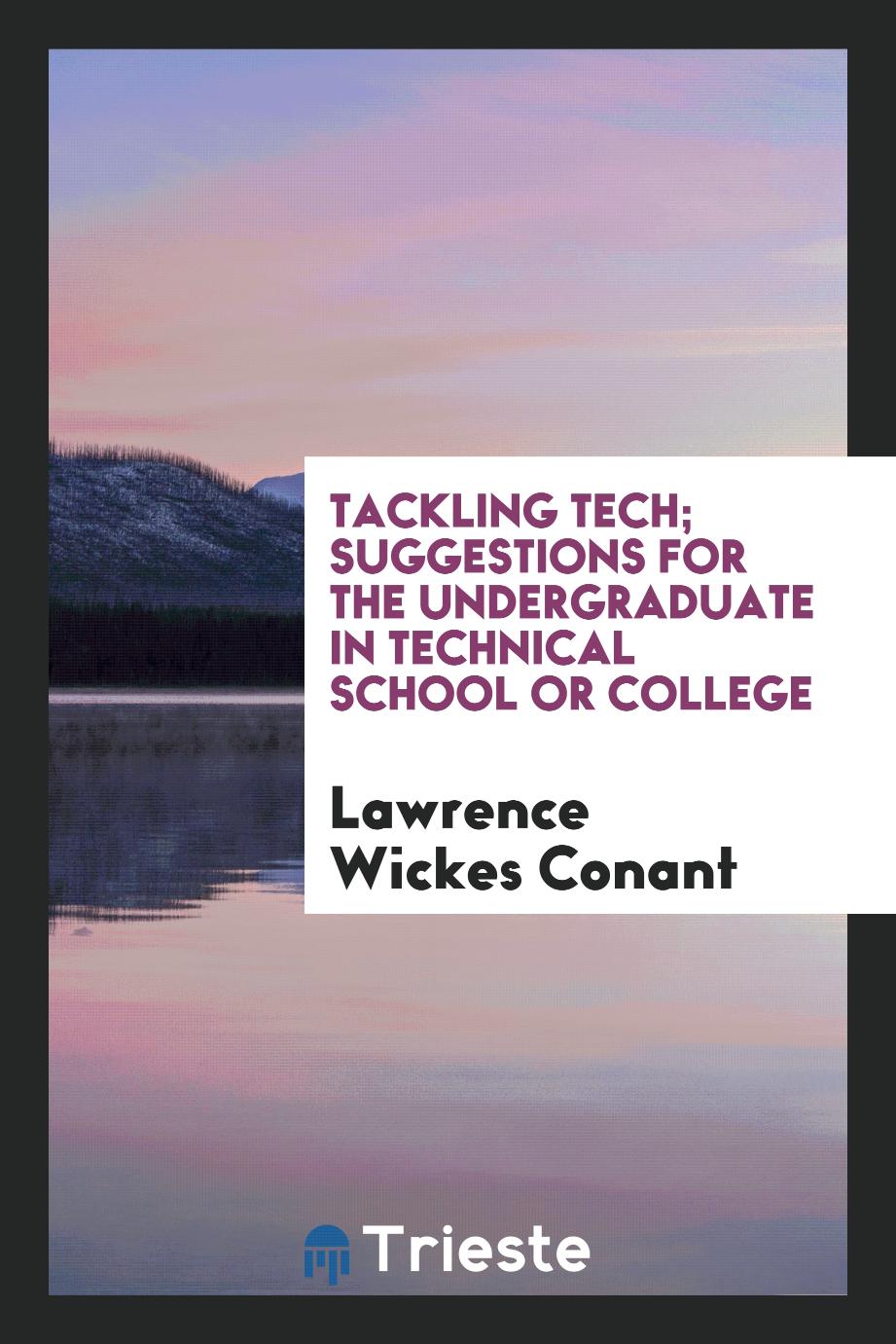Tackling tech; suggestions for the undergraduate in technical school or college