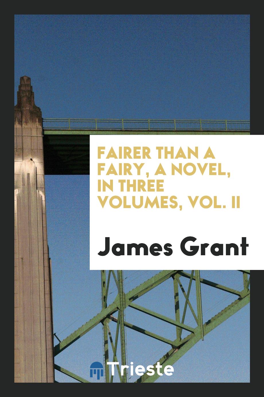 Fairer Than a Fairy, a Novel, in Three Volumes, Vol. II