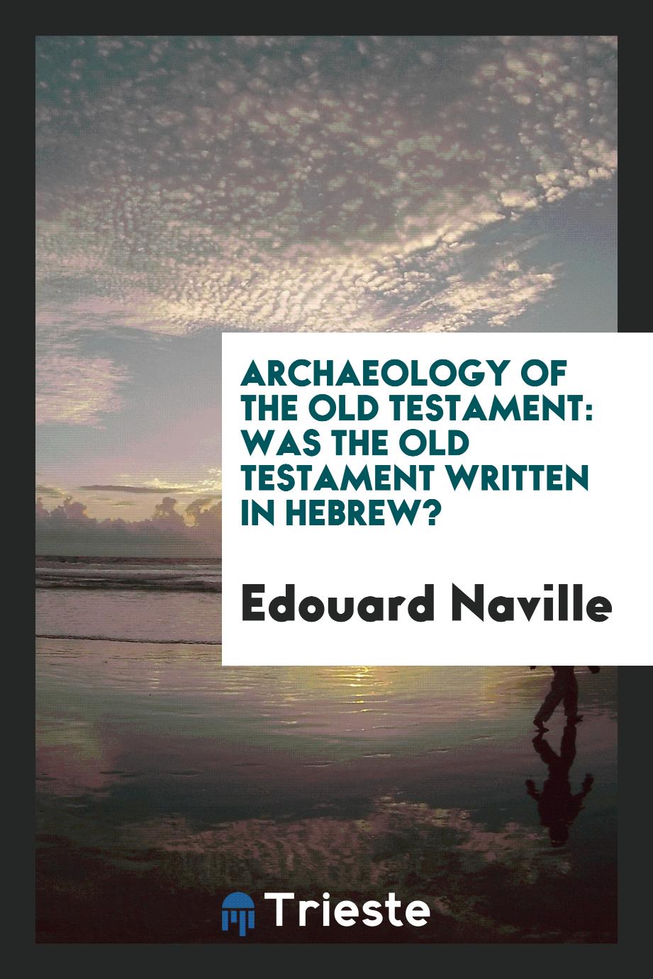 Archaeology of the Old Testament: was the Old Testament written in Hebrew?