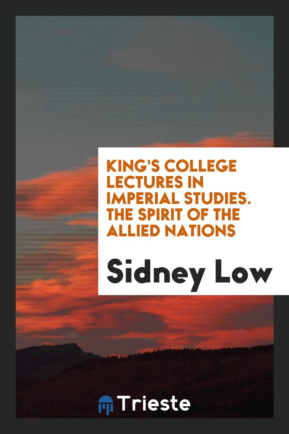 King's College lectures in imperial studies. The spirit of the allied nations