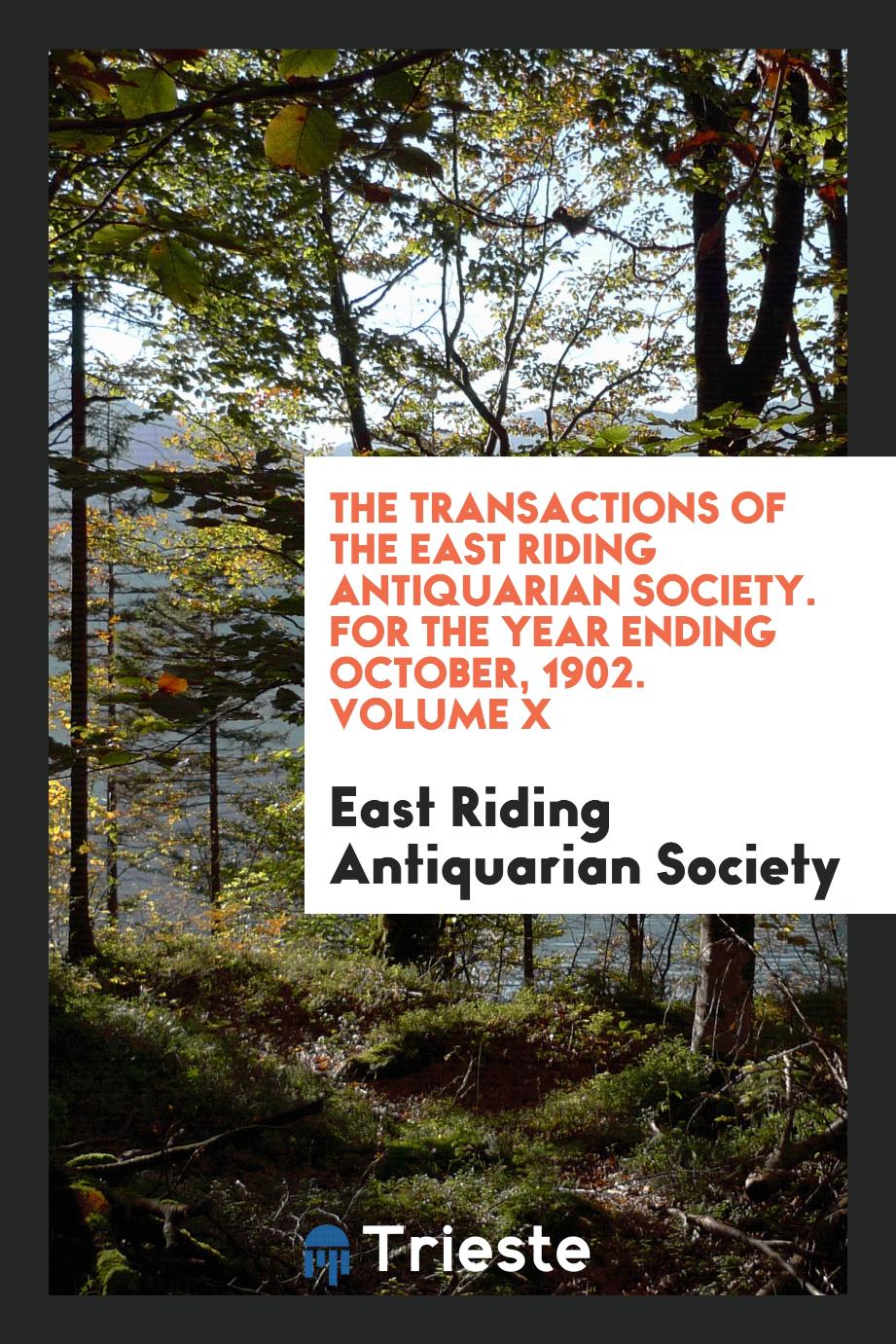 The Transactions of the East Riding Antiquarian Society. For the Year Ending October, 1902. Volume X