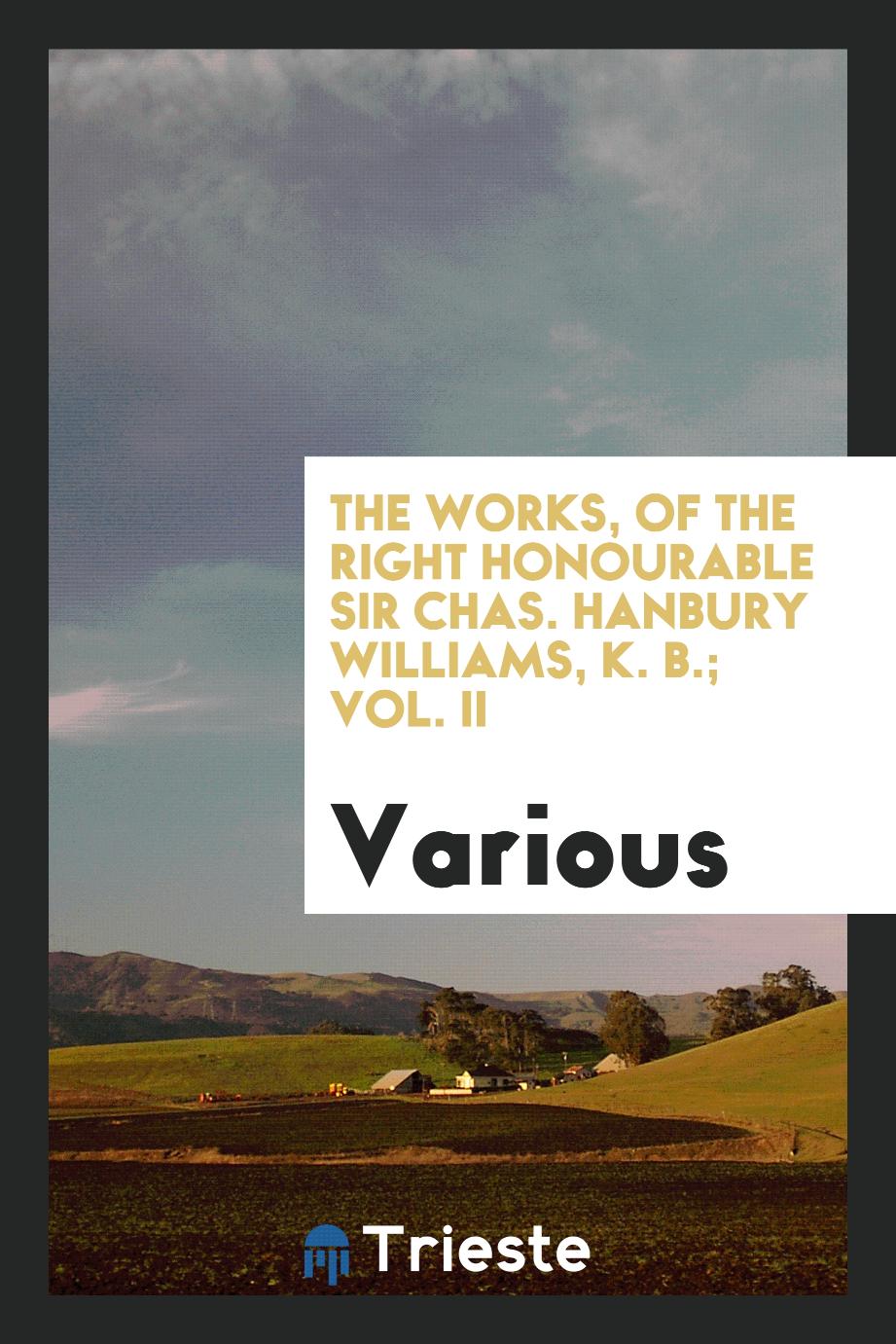 The works, of the Right Honourable Sir Chas. Hanbury Williams, K. B.; Vol. II