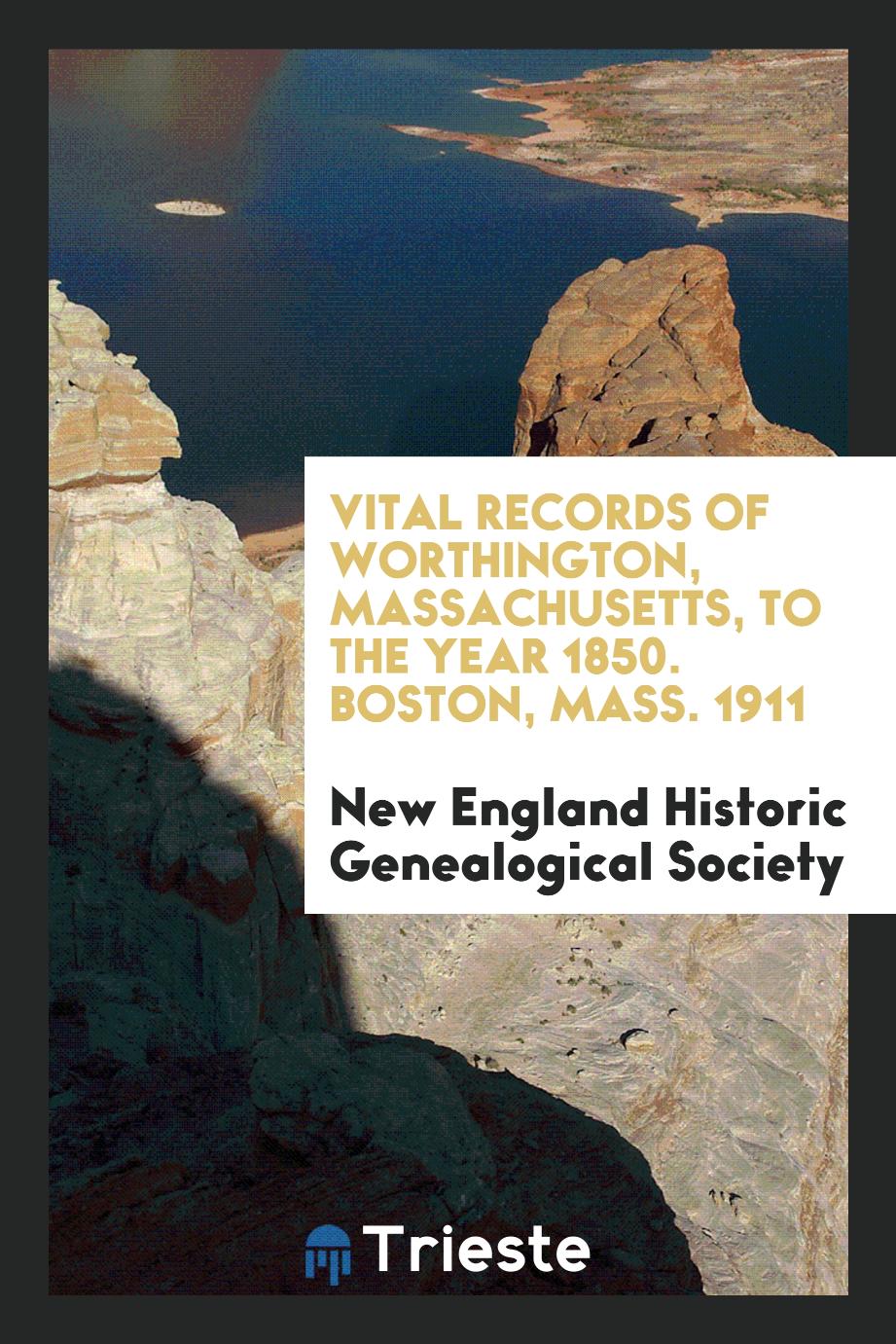 Vital Records of Worthington, Massachusetts, to the Year 1850. Boston, Mass. 1911