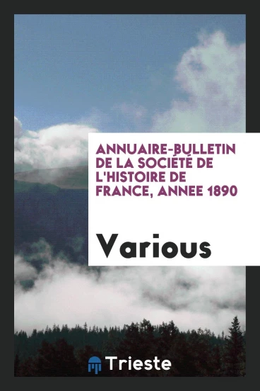 Annuaire-bulletin de la Société de l'histoire de France, Annee 1890