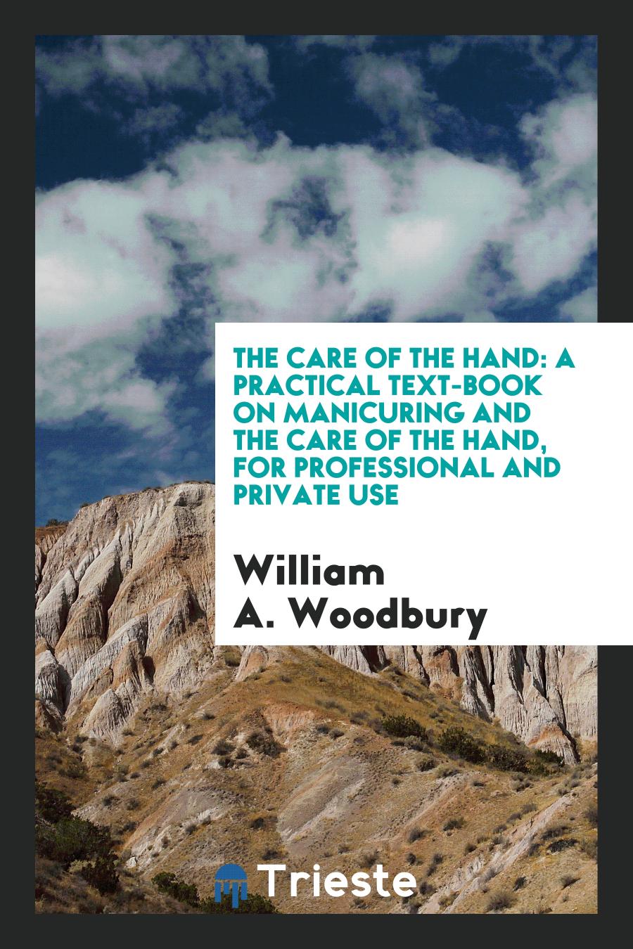 The Care of the Hand: A Practical Text-book on Manicuring and the Care of the Hand, for professional and private use