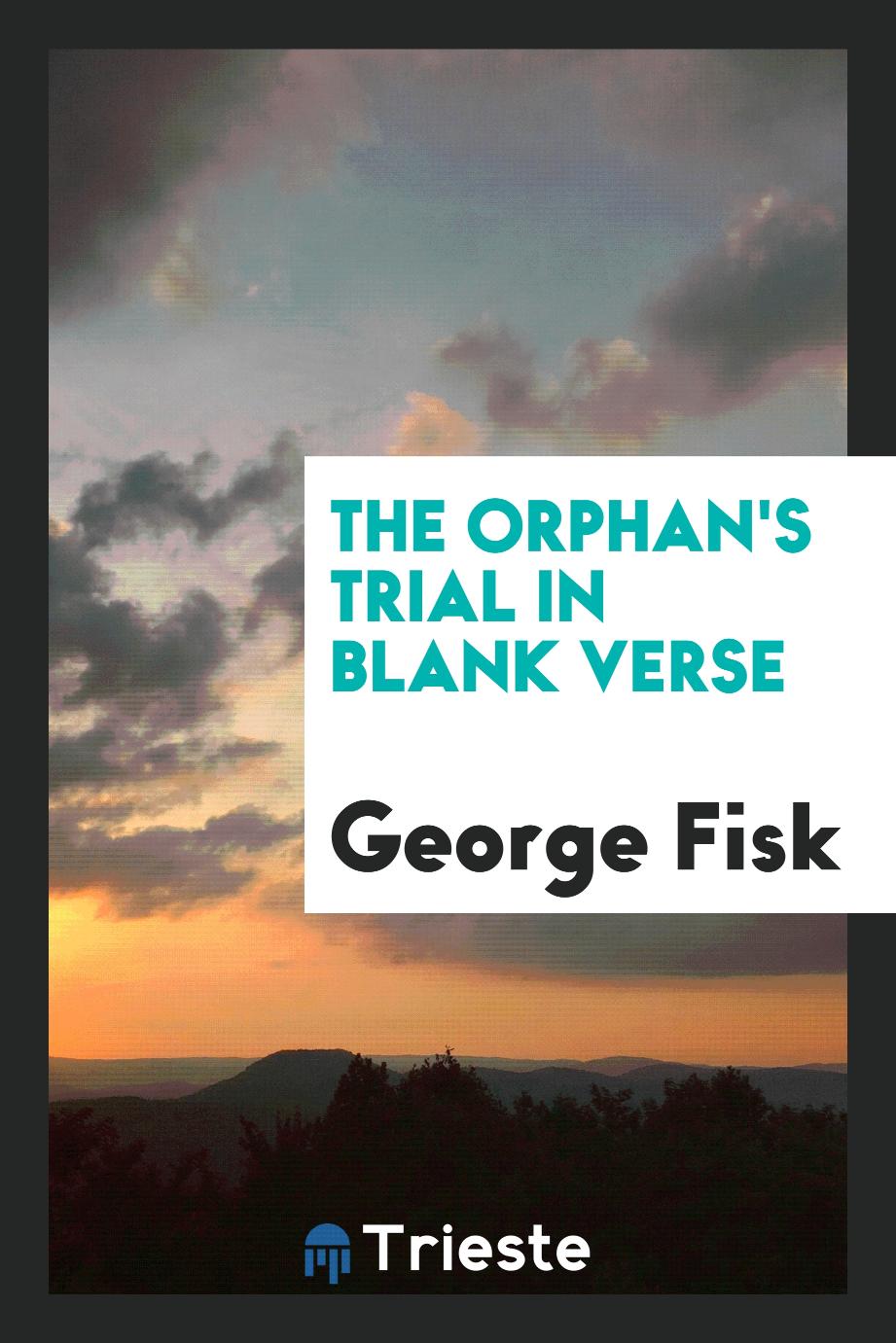 The orphan's trial in blank verse