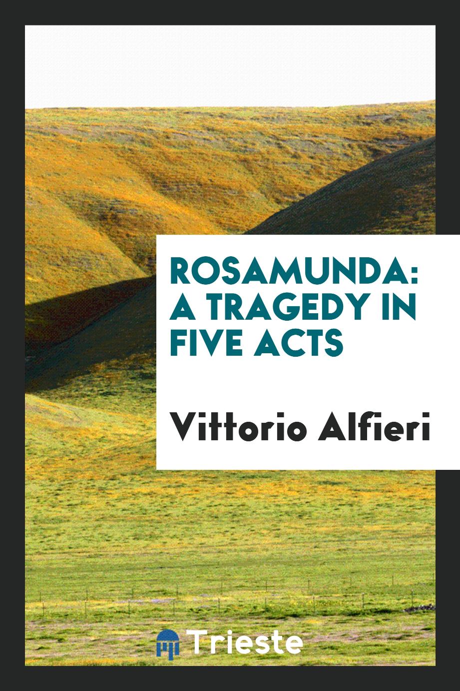 Rosamunda: A Tragedy in Five Acts