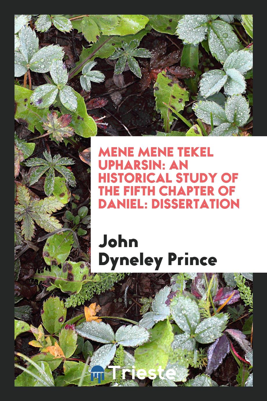 Mene Mene Tekel Upharsin: An Historical Study of the Fifth Chapter of Daniel: Dissertation