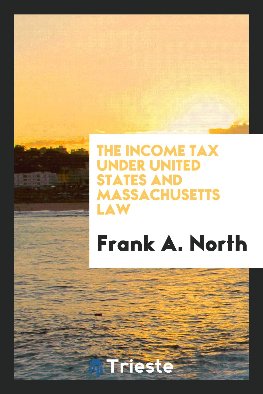 The Income Tax Under United States and Massachusetts Law