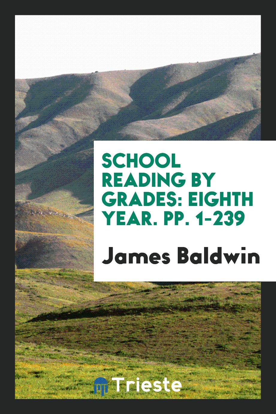 School Reading by Grades: Eighth Year. pp. 1-239