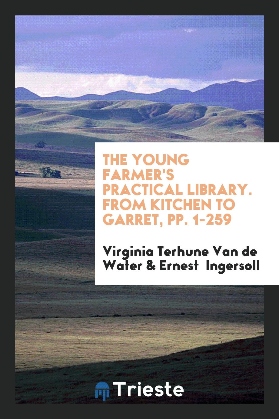 The Young Farmer's Practical Library. From Kitchen to Garret, pp. 1-259