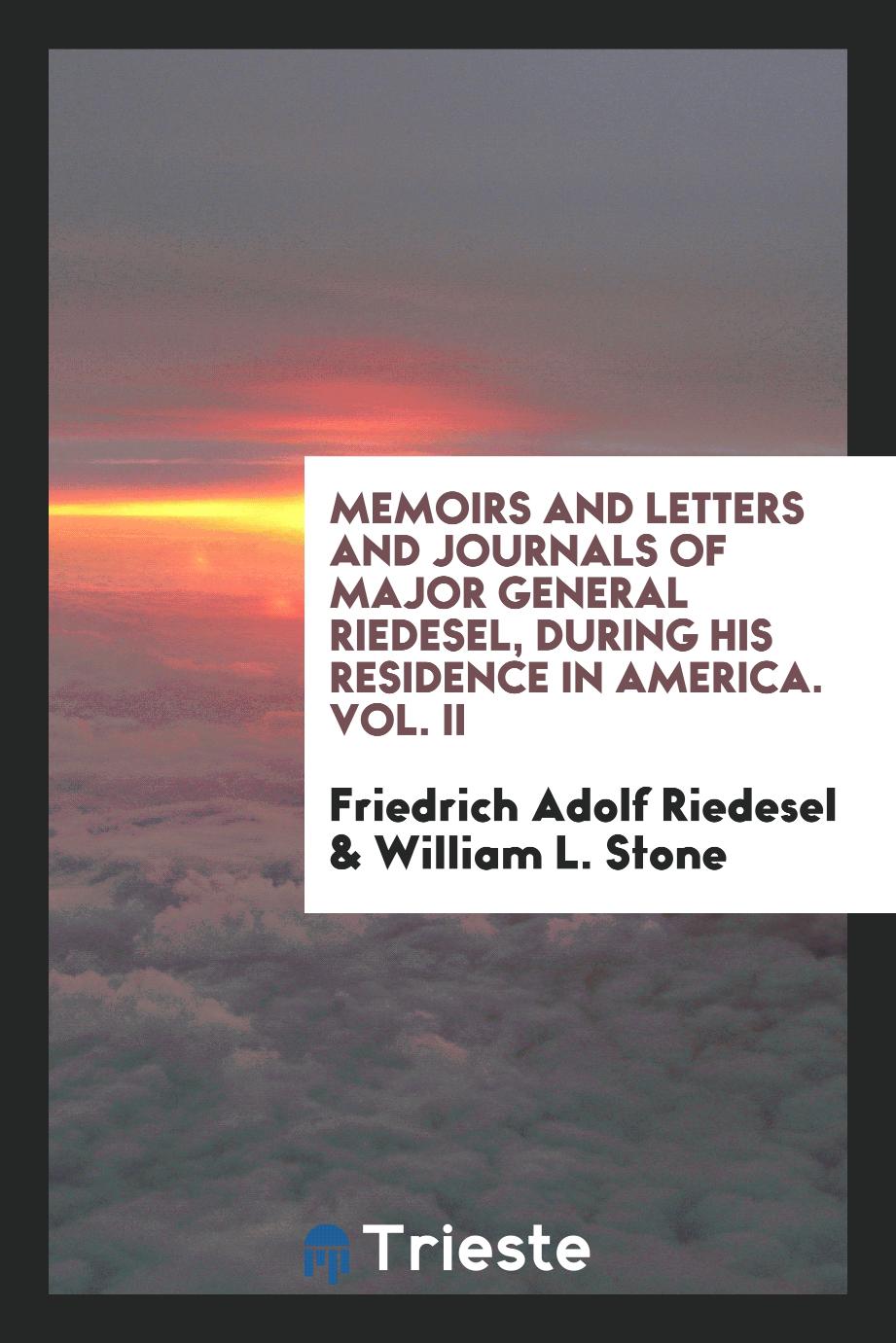 Memoirs and Letters and Journals of Major General Riedesel, During His Residence in America. Vol. II