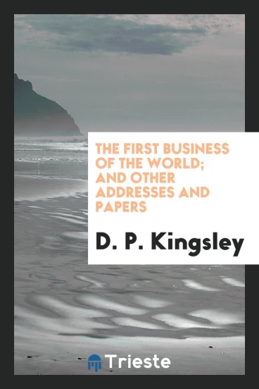 The first business of the world; and other addresses and papers