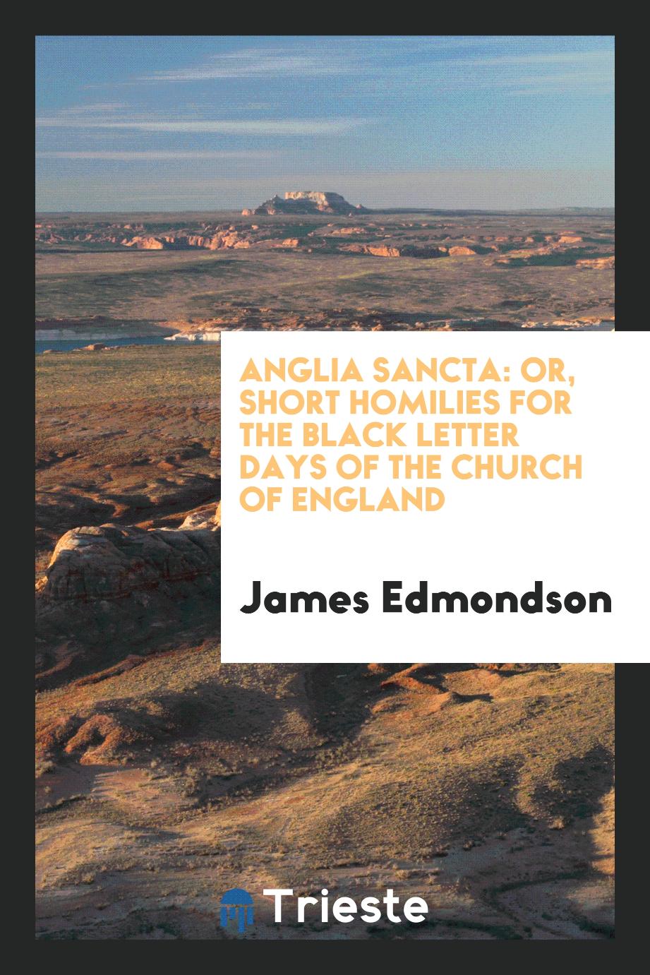 Anglia sancta: or, Short homilies for the black letter days of the Church of England