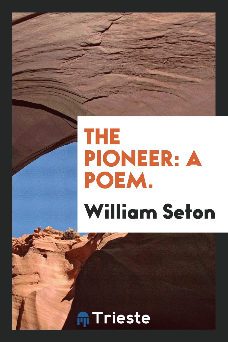 The Pioneer: A Poem.
