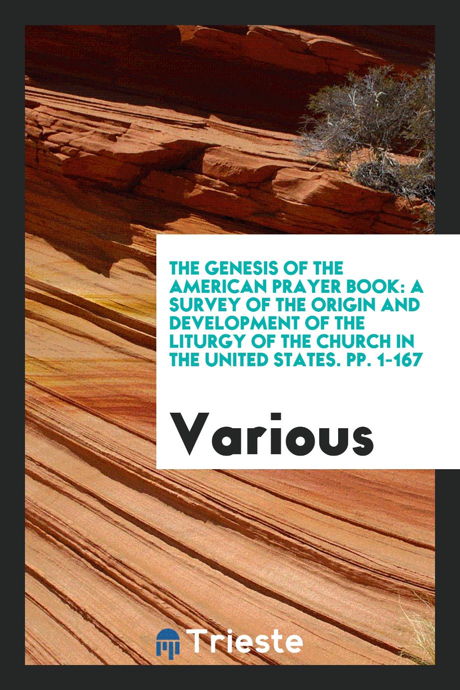 The Genesis of the American Prayer Book: A Survey of the Origin and Development of the Liturgy of the Church in the United States. pp. 1-167