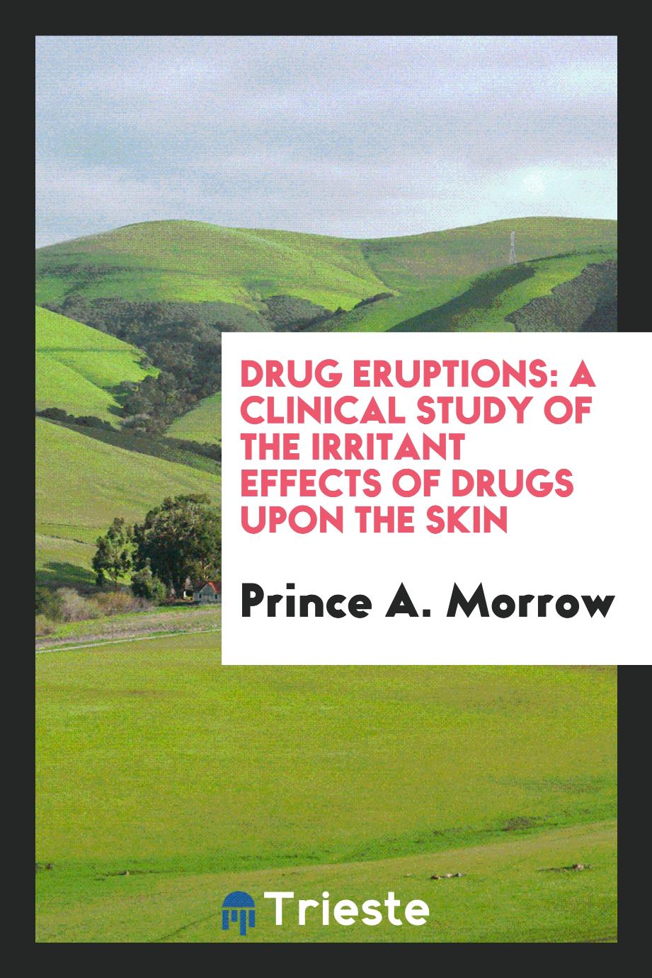Drug Eruptions: A Clinical Study of the Irritant Effects of Drugs Upon the Skin