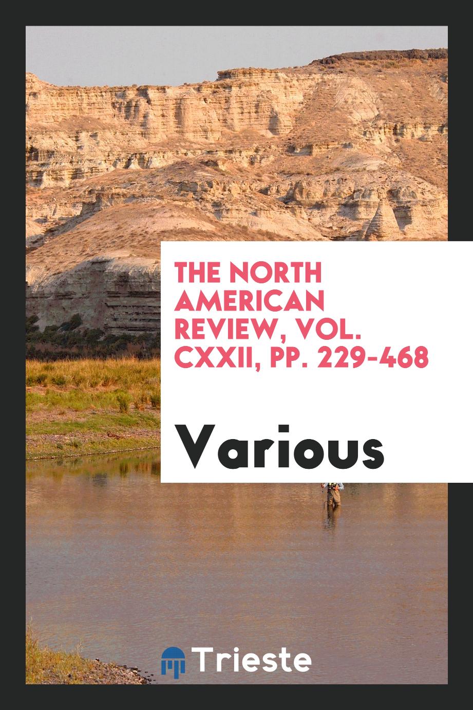 The North American Review, Vol. CXXII, pp. 229-468