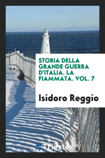Storia della grande guerra d'Italia. La fiammata. Vol. 7