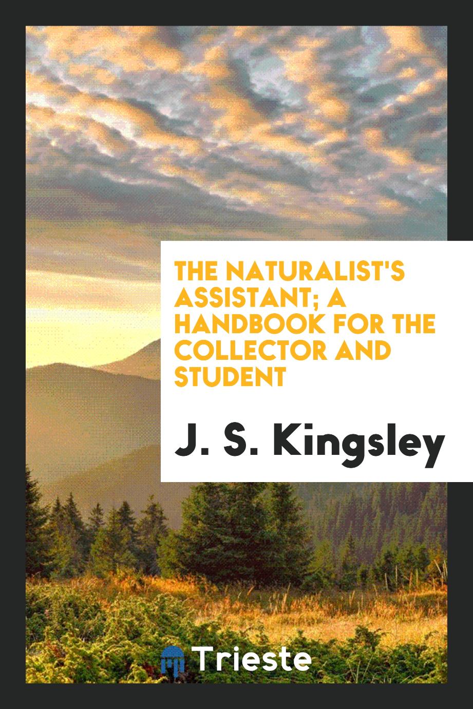The naturalist's assistant; a handbook for the collector and student