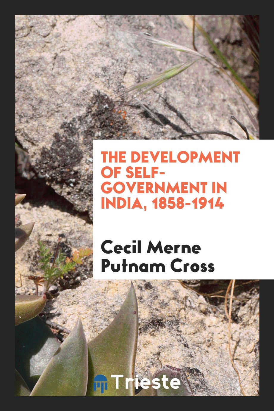 The development of self-government in India, 1858-1914