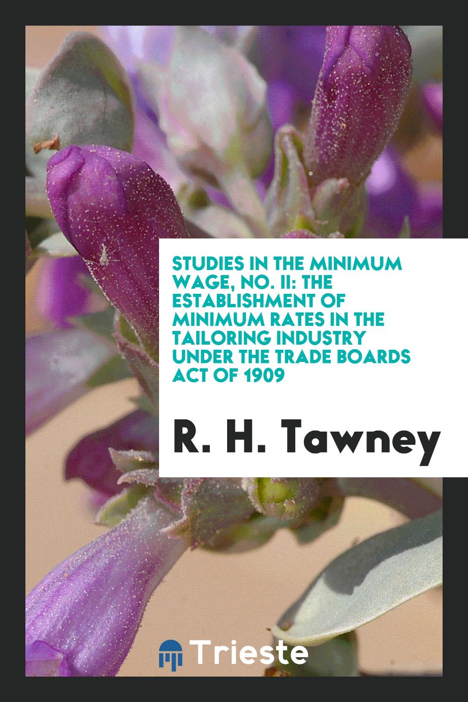 Studies in the minimum wage, No. II: The establishment of minimum rates in the tailoring industry under the Trade Boards Act of 1909