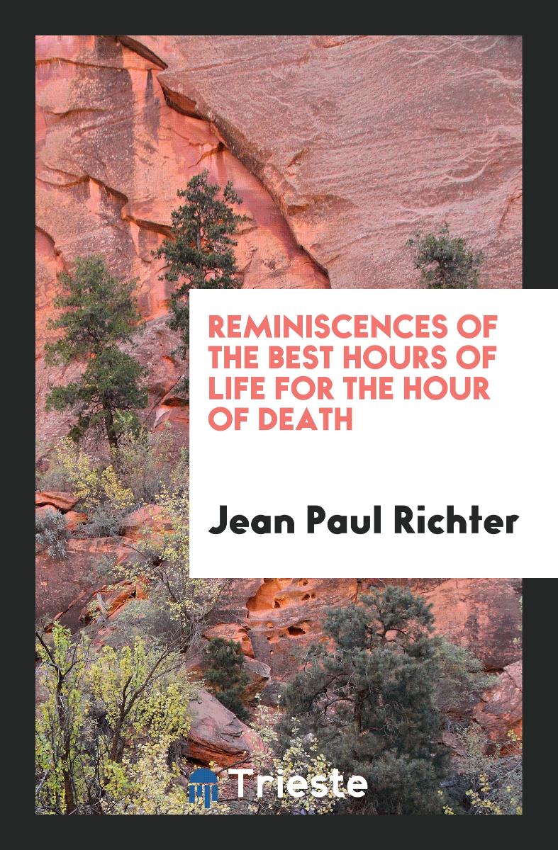 Reminiscences of the Best Hours of Life for the Hour of Death