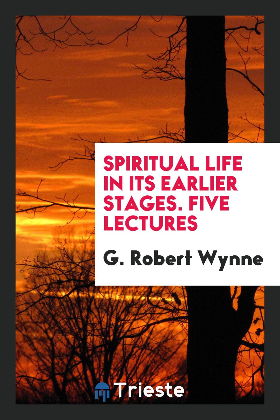 Spiritual life in its earlier stages. Five lectures
