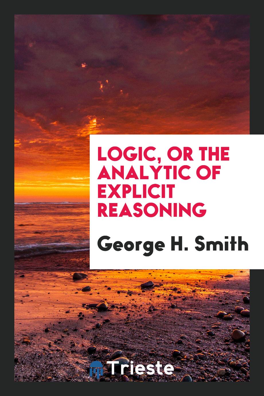 Logic, or the Analytic of Explicit Reasoning