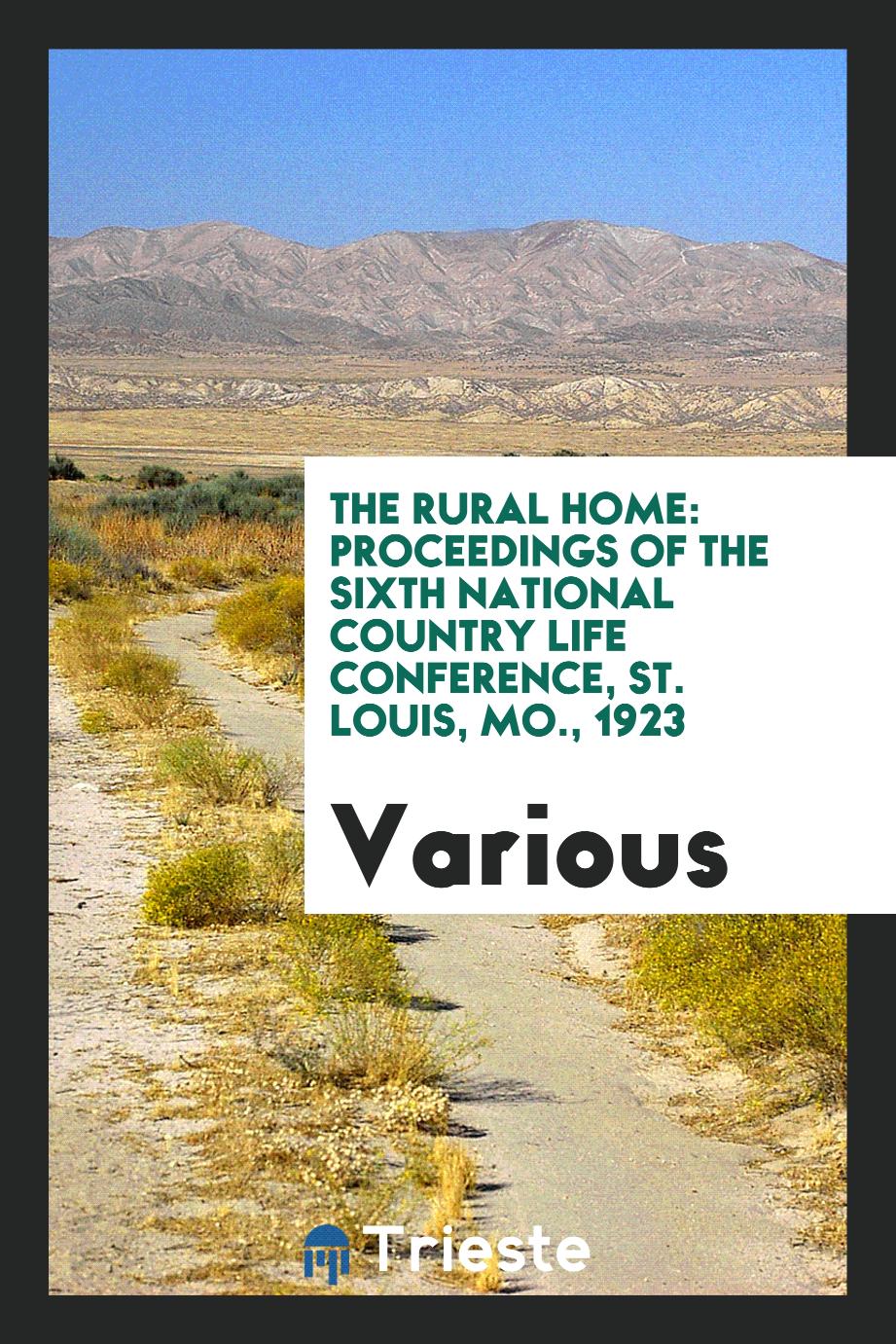 The rural home: proceedings of the sixth National Country Life Conference, St. Louis, Mo., 1923