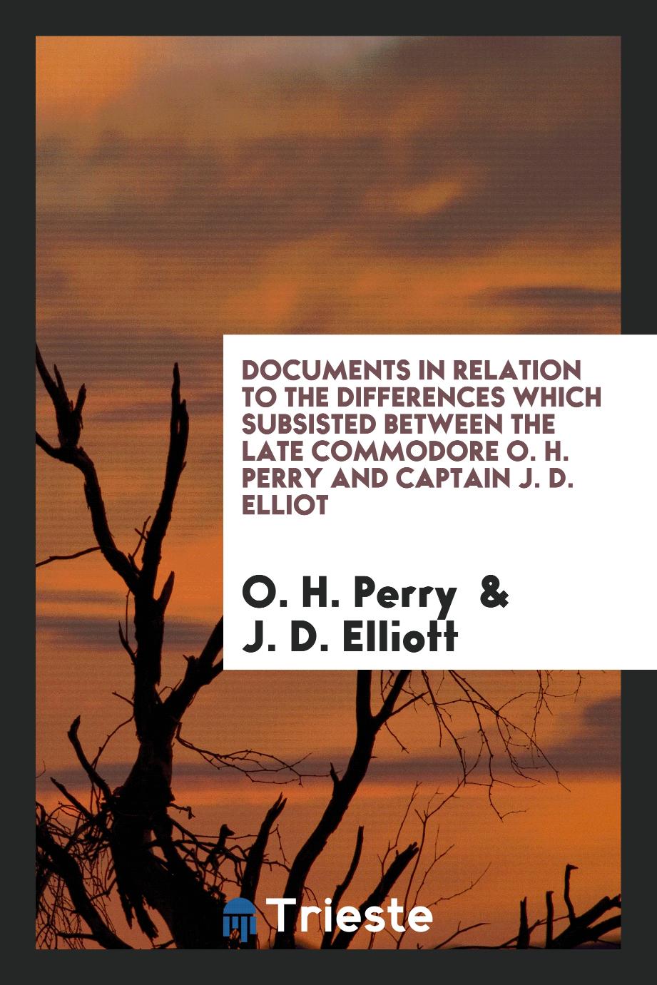 Documents in Relation to the Differences which Subsisted Between the Late Commodore O. H. Perry and Captain J. D. Elliot