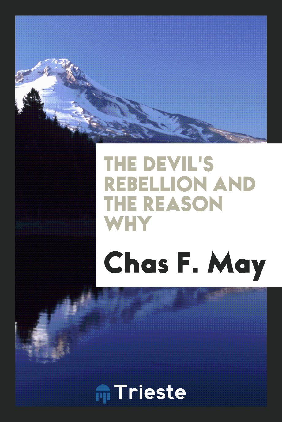 Chas. F. May - The Devil's Rebellion and the Reason Why