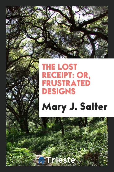 The lost receipt: or, frustrated designs