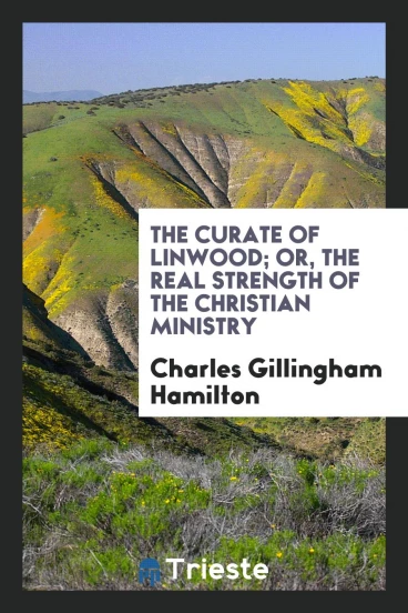The Curate of Linwood; Or, The Real Strength of the Christian Ministry