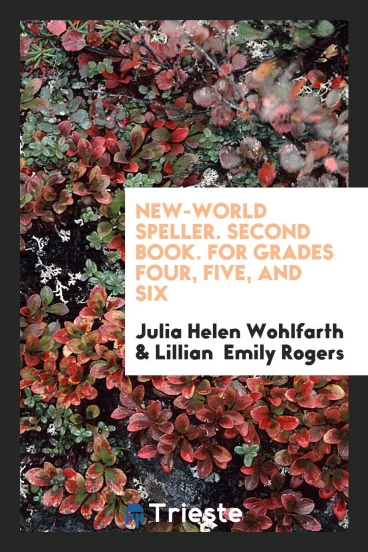 New-World Speller. Second Book. For Grades Four, Five, and Six