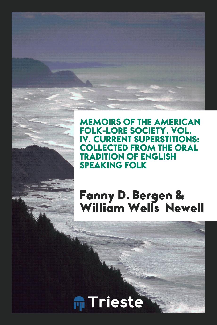 Memoirs of the American Folk-Lore Society. Vol. IV. Current Superstitions: Collected from the Oral Tradition of English Speaking Folk