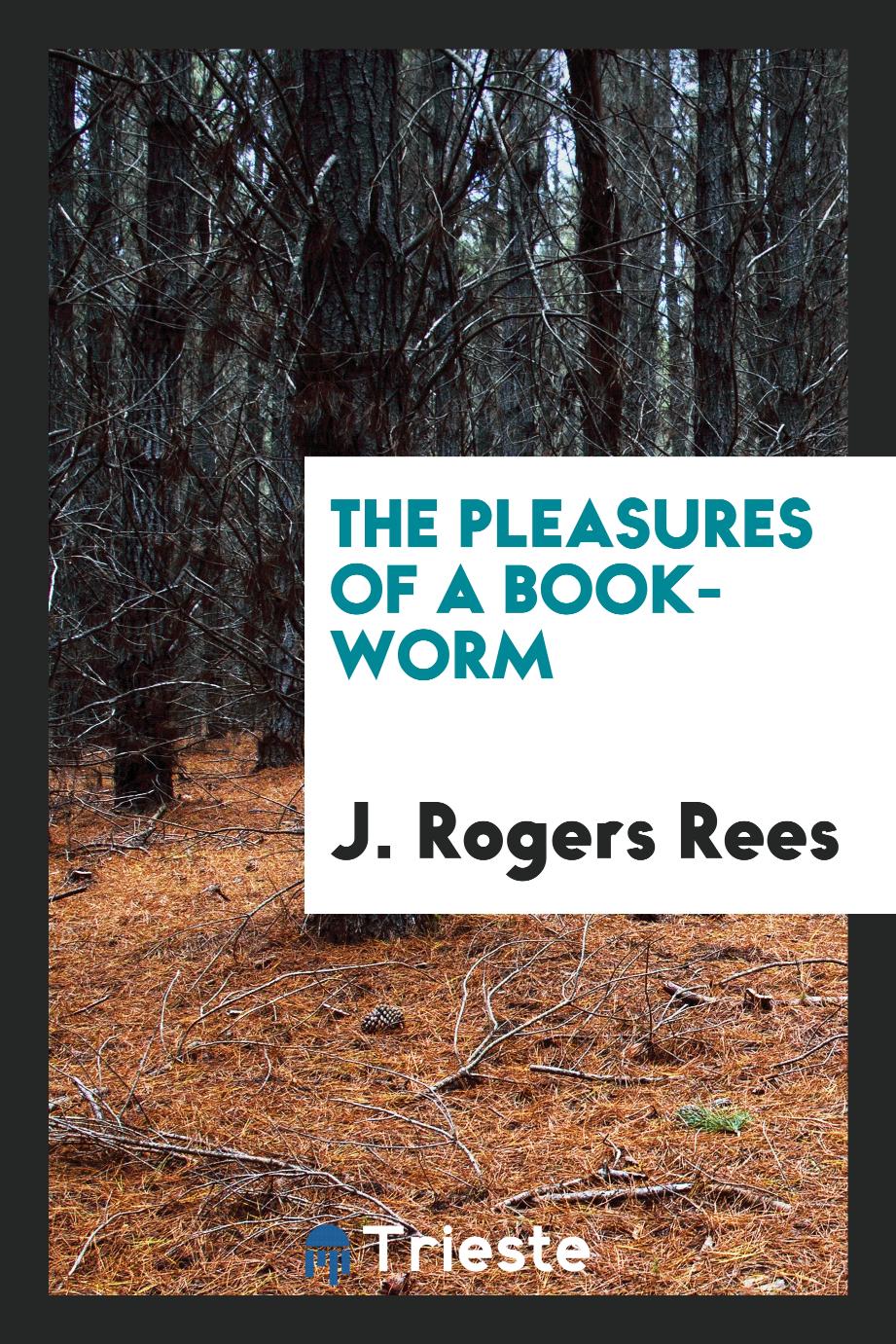 The pleasures of a book-worm