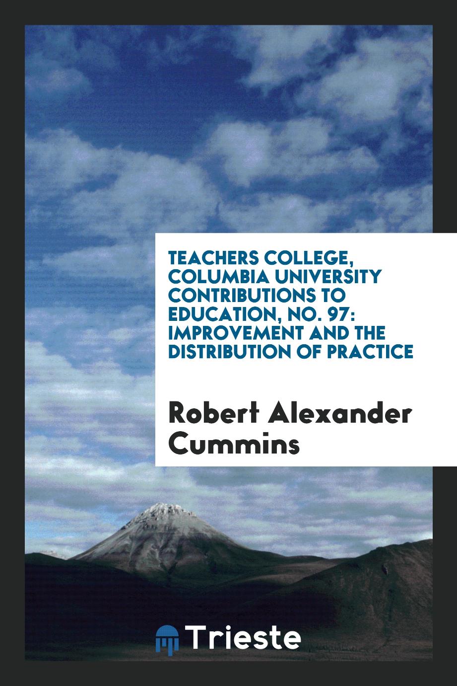 Teachers College, Columbia University Contributions to Education, No. 97: Improvement and the Distribution of Practice