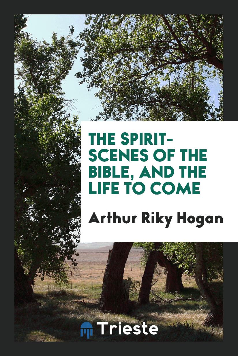 The Spirit-Scenes of the Bible, and the Life to Come