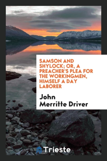 Samson and Shylock; or, A Preacher's Plea for the Workingmen, Himself a Day Laborer