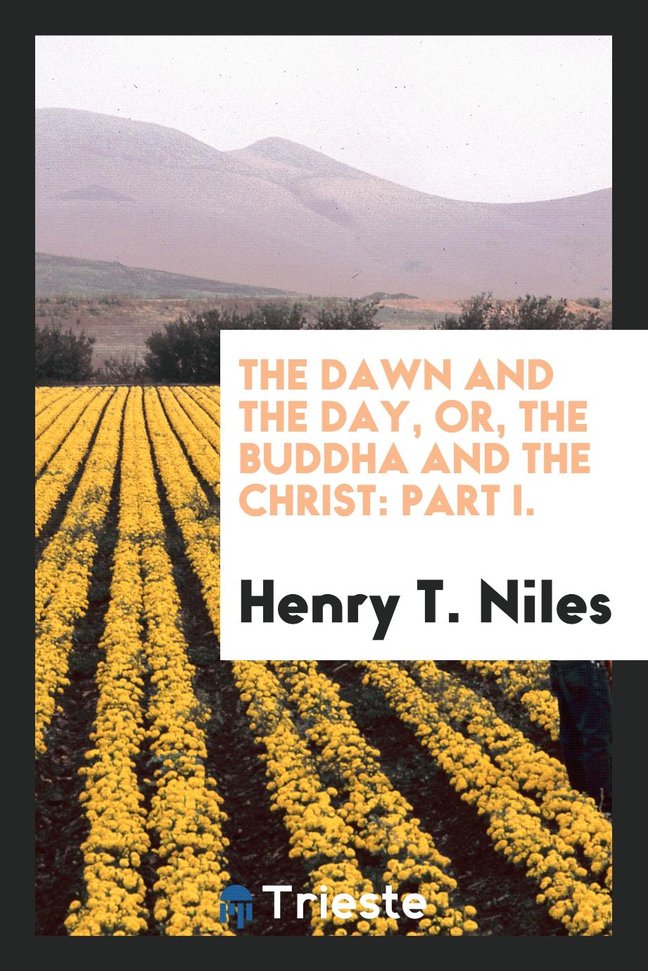 The Dawn and the Day, or, the Buddha and the Christ: Part I.
