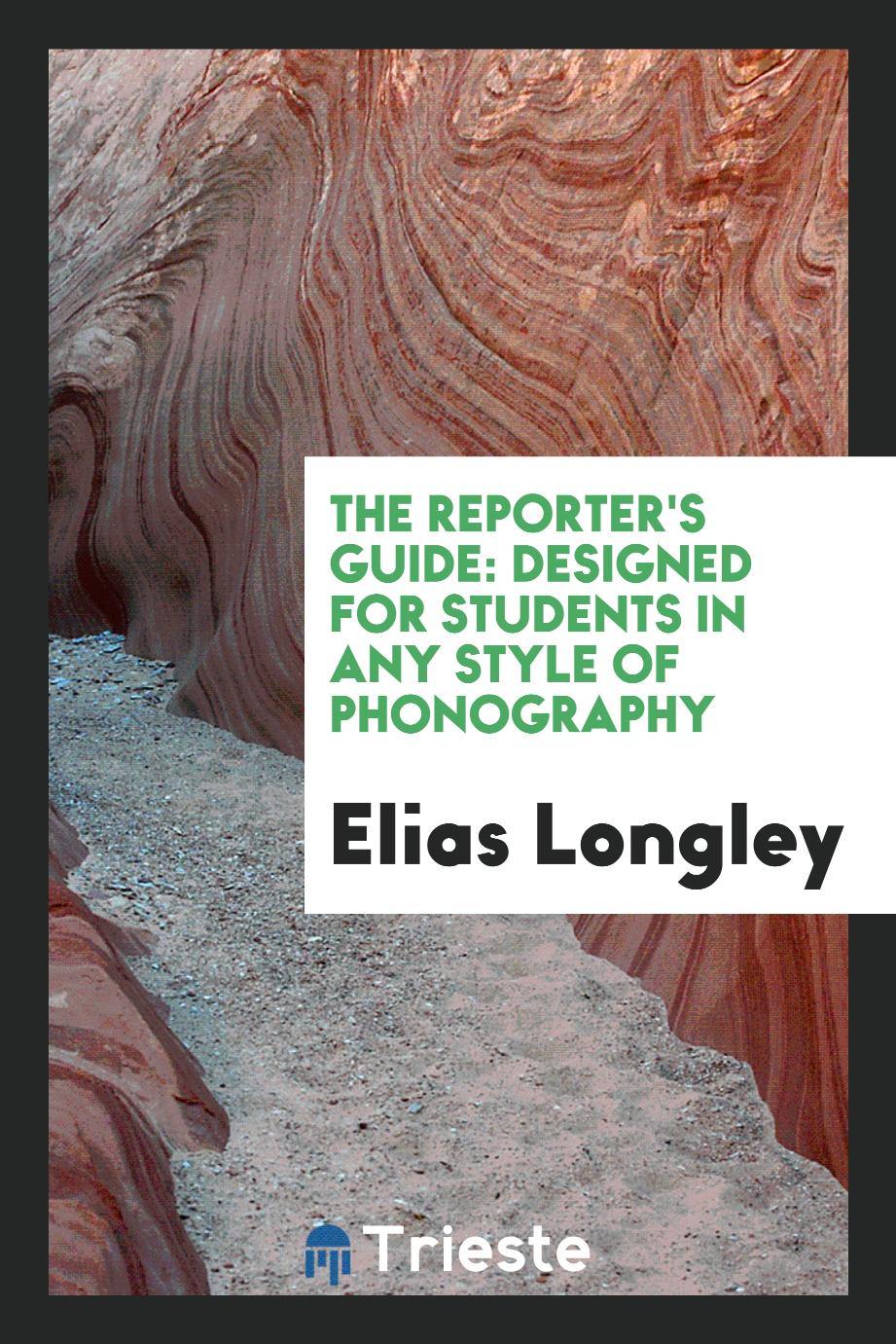 The reporter's guide: designed for students in any style of phonography