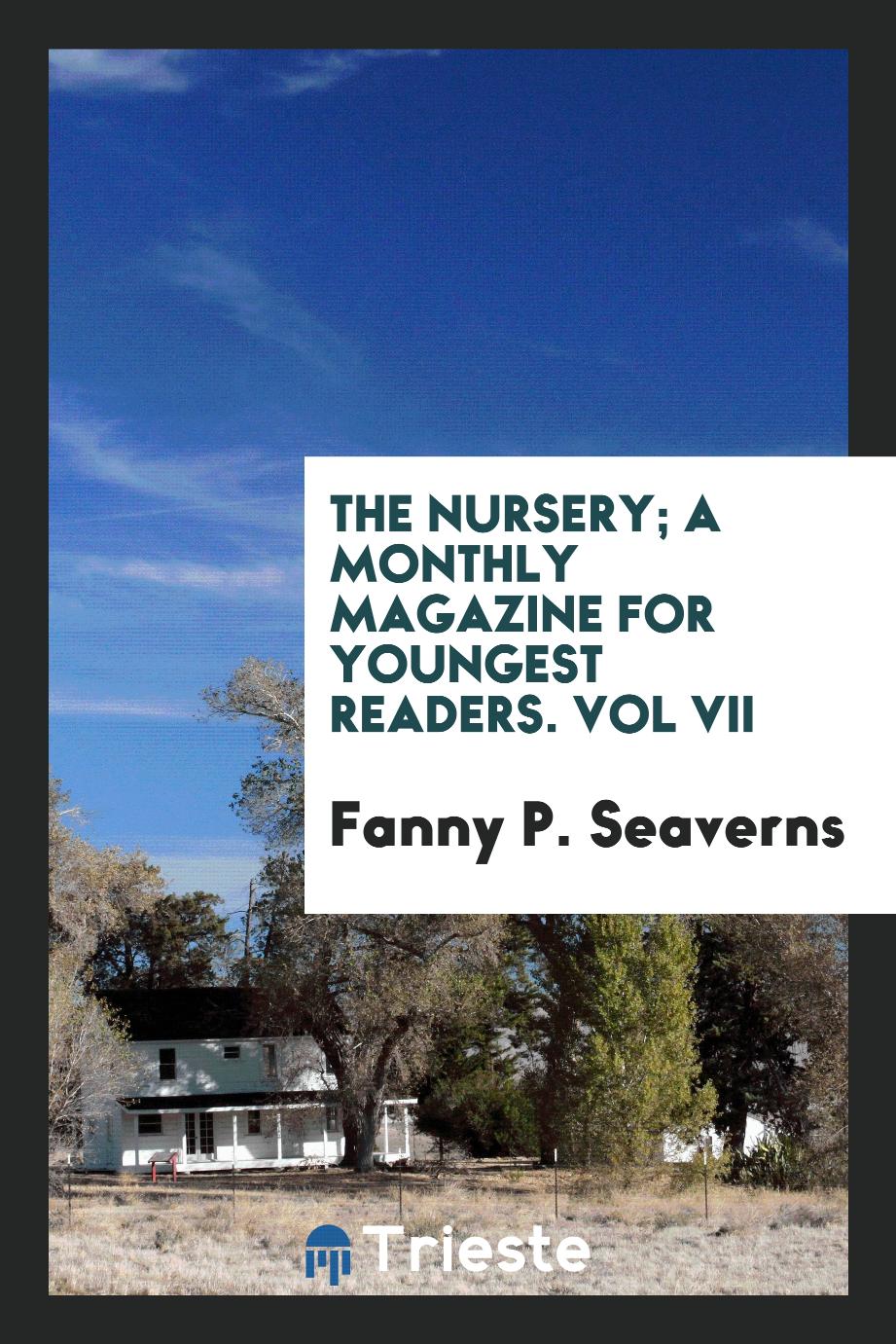 The Nursery; A Monthly Magazine for Youngest Readers. Vol VII